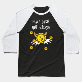 Make Cash Not Friends Money Income Baseball T-Shirt